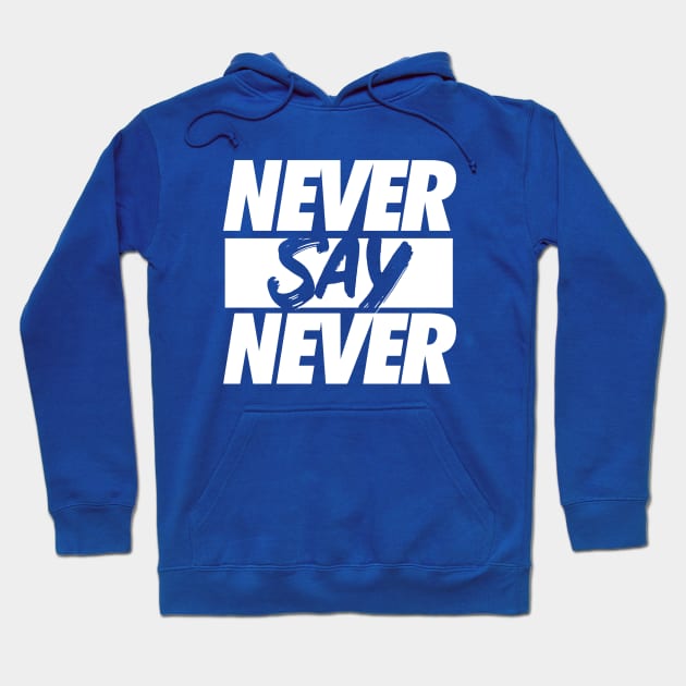 Never Say Never. Hoodie by Sgt_Ringo